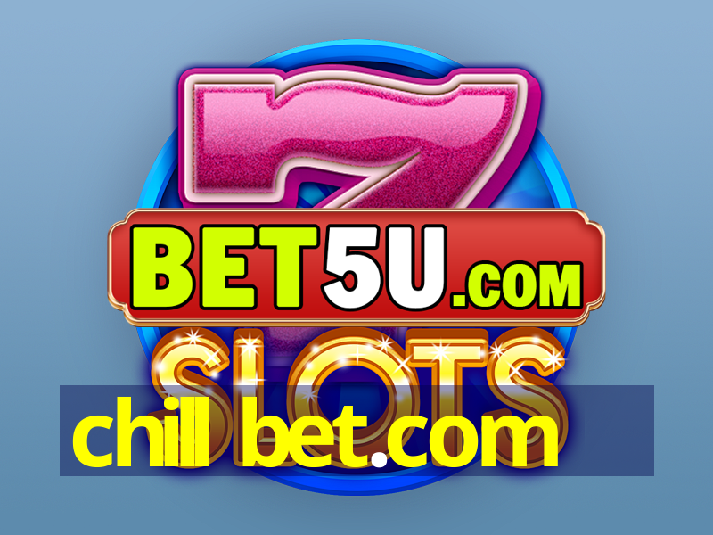 chill bet.com